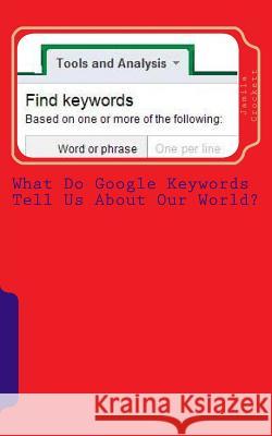 What Do Google Keywords Tell Us About Our World?: A Nerdy Girl's Take on the World Crockett, Jamila S. 9781475248630 Createspace