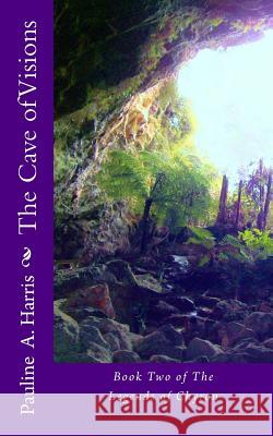 The Cave of Visions: Book Three of The Legends of Chyron Harris, Pauline A. 9781475248760