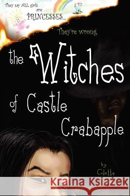 The Witches of Castle Crabapple Colette Bezio 9781475249217 Createspace Independent Publishing Platform
