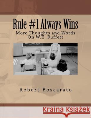 Rule #1 Always Wins: More Thoughts and Words On W.E. Buffett Boscarato, Robert Koster 9781475249743