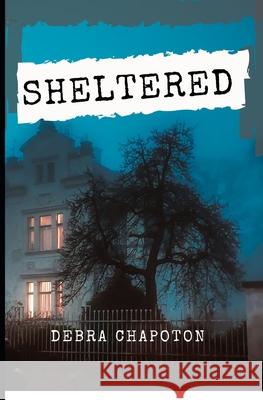 Sheltered Debra Chapoton 9781475249996 Createspace