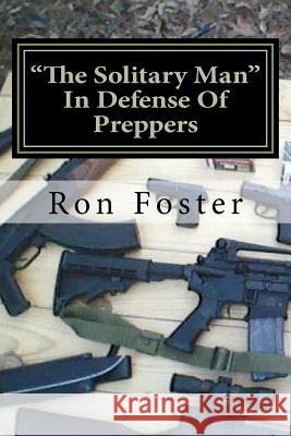 The Solitary Man: In Defense of Preppers Ron Foster Cheryl Chamlies 9781475250749 Createspace