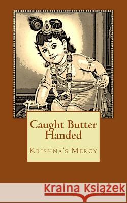 Caught Butter Handed Krishna's Mercy 9781475251302