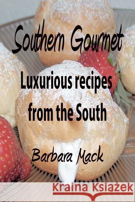 Southern Gourmet: Luxurious gourmet recipes from the South Mack, Barbara 9781475251937