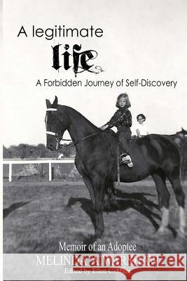 A Legitimate Life: A Forbidden Journey of Self-Discovery Melinda A. Warshaw Ellen C. Maze 9781475252538 Createspace