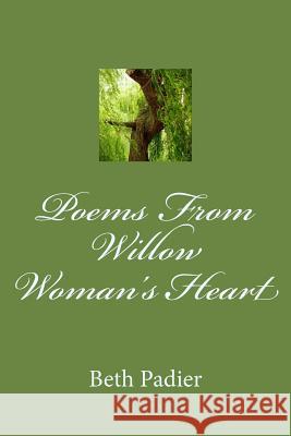 Poems From Willow Woman's Heart Padier, Beth 9781475252996 Createspace