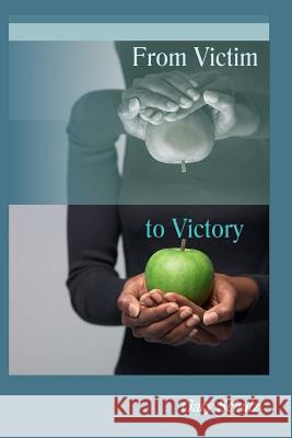 From Victim to Victory Gar Schulz Gary Schulz 9781475253504 Createspace