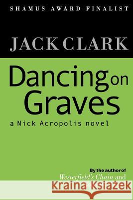 Dancing on Graves Jack Clark 9781475254396 Createspace