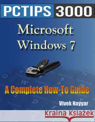 Microsoft Windows 7: A Complete How-To Guide MR Vivek Nayyar 9781475254525 Createspace
