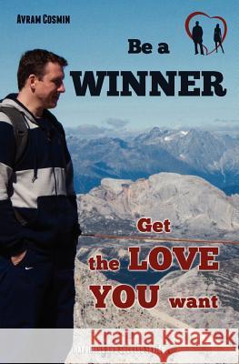 Be a WINNER - Get the LOVE YOU want: Happiness and Success Series Avram, Cosmin 9781475255355