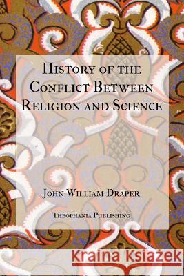 History of the Conflict Between Religion and Science John William Draper 9781475256802 Createspace