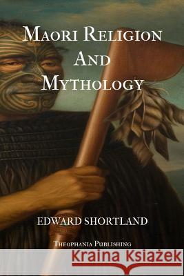 Maori Religion And Mythology Shortland, Edward 9781475256918 Createspace