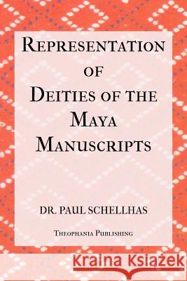 Representation of Deities of the Maya Manuscripts Paul Schellhas 9781475257021 Createspace
