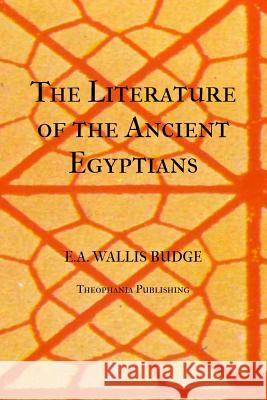 The Literature of the Ancient Egyptians Wallis Budge 9781475257489 Createspace