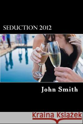 Seduction 2012: zero myths Smith, John 9781475257526