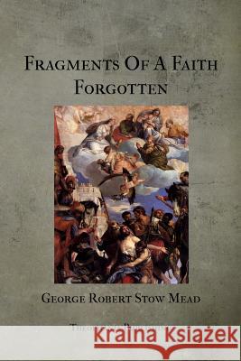 Fragments Of A Faith Forgotten Stow Mead, George Robert 9781475257854