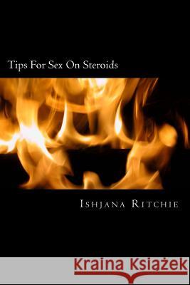 Tips For Sex On Steroids: Sex Stories That Will Blow Your Mind Ritchie, Ishjana 9781475258219