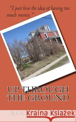 Up Through the Ground Roger Marsh 9781475258424 Createspace Independent Publishing Platform
