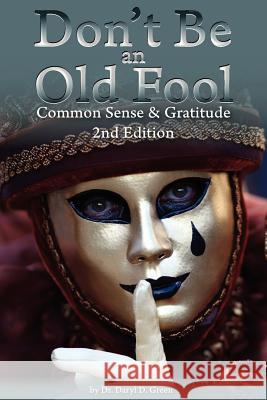 Don't Be An Old Fool: Common Sense & Gratitude Green, Daryl D. 9781475259117