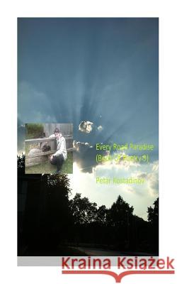 Every Road Paradise(Book Of Poetry 9) Petar Kostadinov 9781475259131 Createspace Independent Publishing Platform