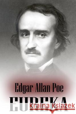 Eureka: An Essay On The Material And Spiritual Universe Poe, Edgar Allan 9781475260458