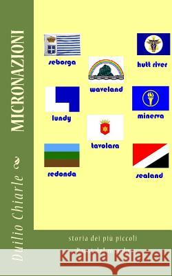 Micronazioni: storia dei più piccoli Paesi del mondo: storia dei più piccoli Paesi del mondo Chiarle, Duilio 9781475261066 Createspace