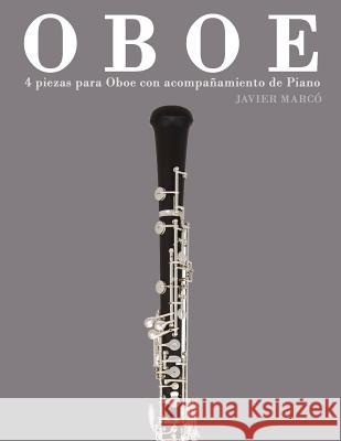 Oboe: 4 Piezas Para Oboe Con Acompañamiento de Piano Marco, Javier 9781475261592