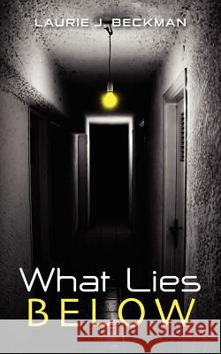 What Lies Below Laurie J. Beckman 9781475262070 Createspace Independent Publishing Platform