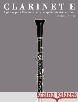 Clarinete: 4 Piezas Para Clarinete Con Acompañamiento de Piano Marco, Javier 9781475262148 Createspace