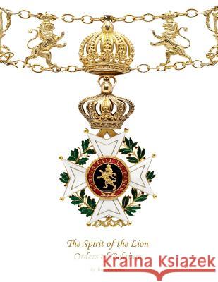 The Spirit of the Lion: Orders of Belgium MR Antti Ruokone 9781475262247 Createspace