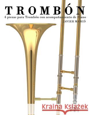 Trombón: 4 Piezas Para Trombón Con Acompañamiento de Piano Marco, Javier 9781475262353 Createspace