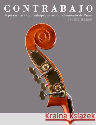 Contrabajo: 4 Piezas Para Contrabajo Con Acompañamiento de Piano Marco, Javier 9781475262490 Createspace