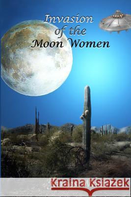 Invasion of the Moon Women James Wharton 9781475262599 Createspace Independent Publishing Platform