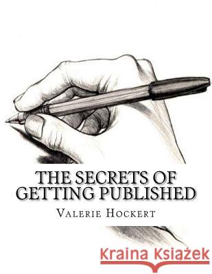 The Secrets of Getting Published Valerie Hockert 9781475263053 Createspace