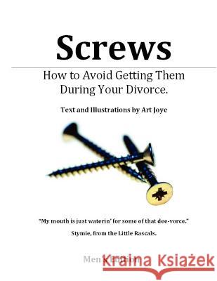 Screws - How to Avoid Getting Them During Your Divorce Art Joye 9781475263343 Createspace