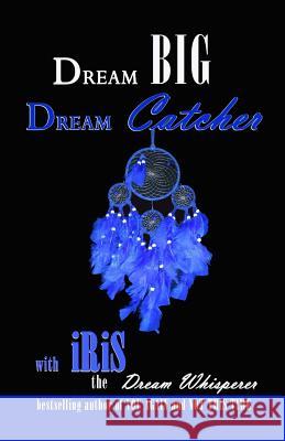 Dream Big Dream Catcher Iris Th 9781475264203