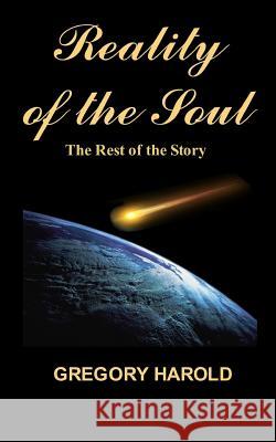 Reality of the Soul: Reality of the Soul: The Rest of the Story Gregory Harold 9781475264654