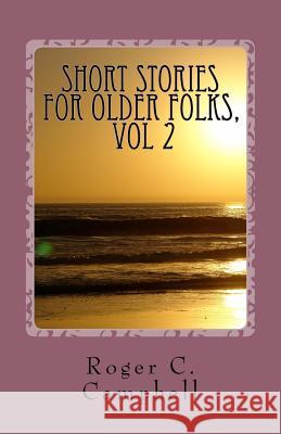 Short Stories for Older Folks Roger C. Campbell 9781475265385 Createspace