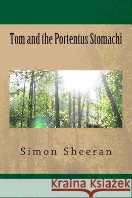 Tom and the Portentus Stomachi Simon Andrew Sheeran 9781475265859 Createspace