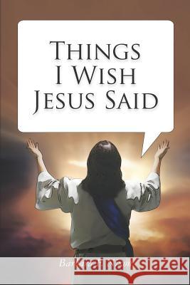 Things I Wish Jesus Said Barbara F. Nixon 9781475268225 Createspace