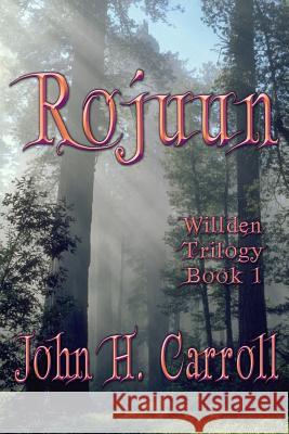 Rojuun: Willden Trilogy John H. Carroll 9781475268256 Createspace