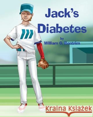 Jack's Diabetes: Dealing with Type 1 Diabetes William G. Bentrim 9781475268331