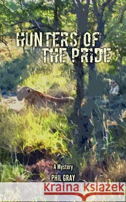 Hunters Of The Pride Gray, Phil 9781475270389 Createspace