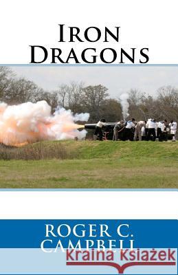 Iron Dragons Roger C. Campbell 9781475270594 Createspace