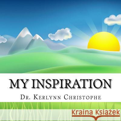 My Inspiration Dr Kerlynn Christophe 9781475271119 Createspace