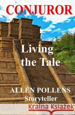Conjuror: Living the Tale Allen L. Pollens 9781475271171 Createspace