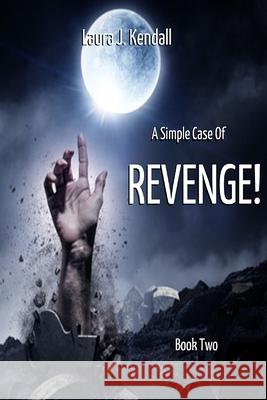 A Simple Case of Revenge Laura J. Kendall 9781475271423 Createspace