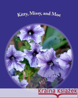 Kitty, Missy, and Moe Mrs Betty J. Green 9781475271515 Createspace