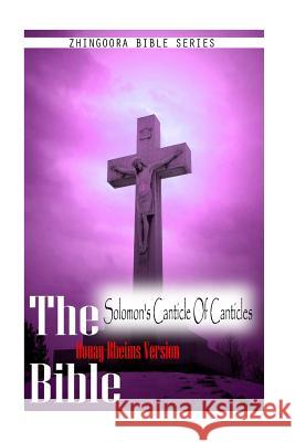 The Bible Douay-Rheims Version, SOLOMON'S CANTICLE OF CANTICLES Rheims, Douay 9781475271638 Createspace