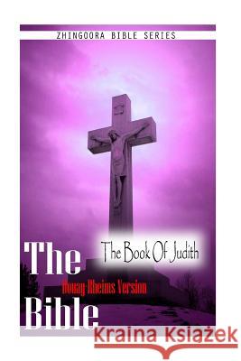 The Bible, Douay Rheims Version- The Book Of Judith Rheims, Douay 9781475271904 Createspace